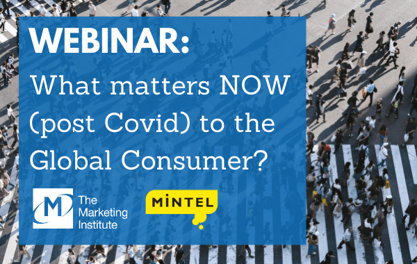 The Marketing Institute of Ireland Webinar: What Matters NOW (post Covid) to the Global Consumer?
